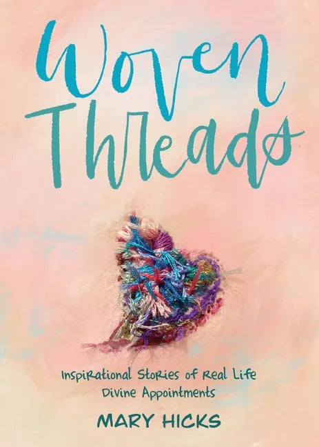 Woven Threads: Inspirational Stories of Real Life Divine Appointments - Paperback