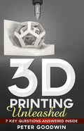 3D Printing Unleashed: 7 Key Questions Answered Inside - Paperback