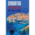 CROATIA FOR TRAVELERS. The total guide: The comprehensive traveling guide for all your traveling needs. By THE TOTAL TRAVEL GUIDE COMPANY - Paperback