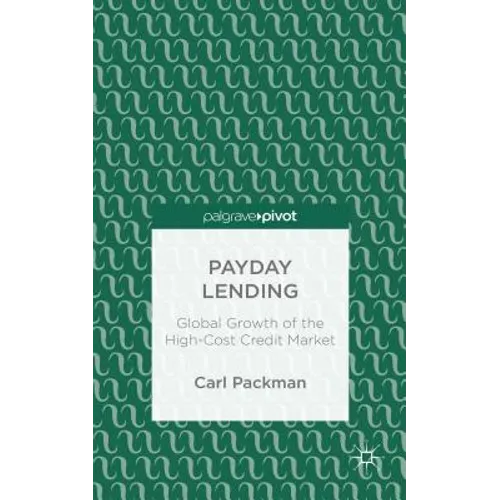 Payday Lending: Global Growth of the High-Cost Credit Market - Hardcover