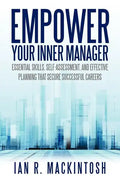 Empower Your Inner Manager: Essential Skills, Self-Assessment, and Effective Planning That Secure Successful Careers - Paperback