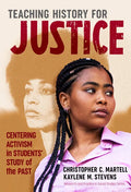 Teaching History for Justice: Centering Activism in Students' Study of the Past - Paperback