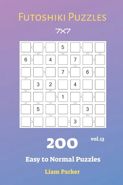Futoshiki Puzzles - 200 Easy to Normal Puzzles 7x7 vol.13 - Paperback