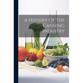 A History Of The Canning Industry - Paperback