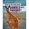 What Do You Know about Animals with Pouches? - Library Binding