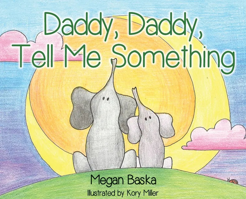 Daddy, Daddy, Tell Me Something - Hardcover