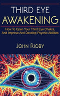 Third Eye Awakening: The third eye, techniques to open the third eye, how to enhance psychic abilities, and much more! - Hardcover
