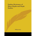 Outline Dictionary of Maya Glyphs and Glyph Studies - Paperback