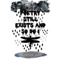 Poetry Still Exists and So Do I - Paperback