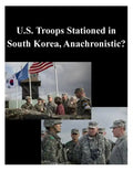 U.S. Troops Stationed in South Korea, Anachronistic? - Paperback