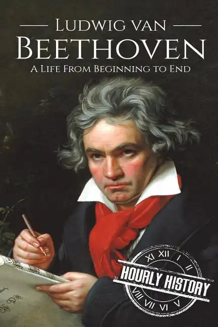 Ludwig van Beethoven: A Life From Beginning to End - Paperback
