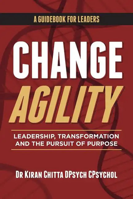 Change Agility: Leadership, Transformation and the Pursuit of Purpose - Paperback