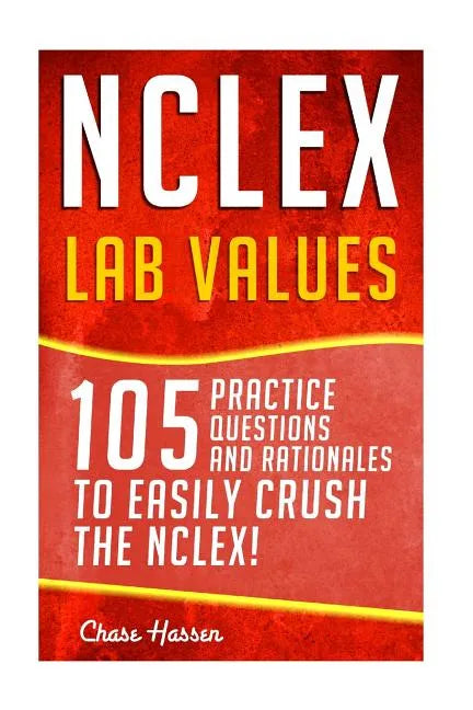 NCLEX: Lab Values: 105 Nursing Practice Questions & Rationales to EASILY Crush the NCLEX! - Paperback
