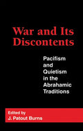 War and Its Discontents: Pacifism and Quietism in the Abrahamic Traditions - Hardcover