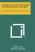 Indian Life And Customs At Mission San Luis Rey: A Record Of California Mission Life - Paperback