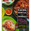 Tacos, Tortas, and Tamales: Flavors from the Griddles, Pots, and Streetside Kitchens of Mexico - Hardcover