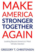 Make America Stronger Together Again: Looking Beyond America's Most Vitriolic Election - Paperback