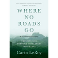 Where No Roads Go: Trusting God through Challenges and Change (A Devotional Biography) - Paperback