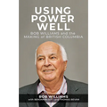 Using Power Well: Bob Williams and the Making of British Columbia - Paperback