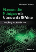 Microcontroller Prototypes with Arduino and a 3D Printer: Learn, Program, Manufacture - Hardcover