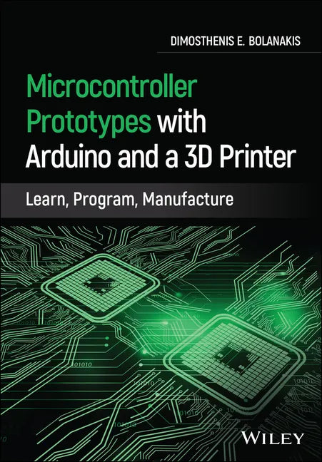 Microcontroller Prototypes with Arduino and a 3D Printer: Learn, Program, Manufacture - Hardcover