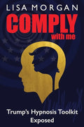 Comply with Me: Trump's Hypnosis Toolkit Exposed - Paperback