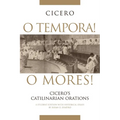O Tempora! O Mores!: Cicero's Catilinarian Orations A Student Edition with Historical Essays - Paperback