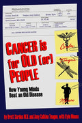 Cancer is for Old(er) People: How Young Minds Beat an Old Disease - Paperback