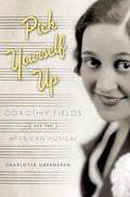 Pick Yourself Up: Dorothy Fields and the American Musical - Paperback