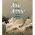 The Awe of the Arctic: A Visual History - Hardcover