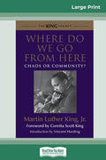 Where Do We Go from Here: Chaos or Community? (16pt Large Print Edition) - Paperback