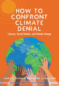 How to Confront Climate Denial: Literacy, Social Studies, and Climate Change - Paperback