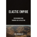 Elastic Empire: Refashioning War Through Aid in Palestine - Hardcover