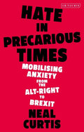 Hate in Precarious Times: Mobilizing Anxiety from the Alt-Right to Brexit - Hardcover