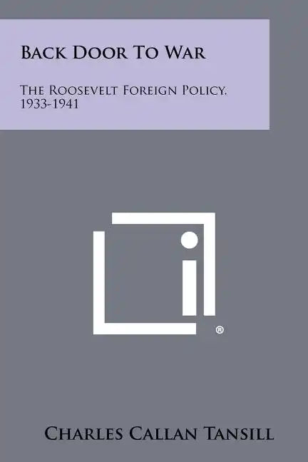 Back Door To War: The Roosevelt Foreign Policy, 1933-1941 - Paperback