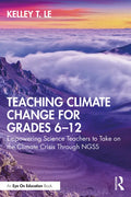 Teaching Climate Change for Grades 6-12: Empowering Science Teachers to Take on the Climate Crisis Through Ngss - Paperback