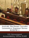 Amtrak: Northeast Corridor Locomotive Engineer Stress: Rced-87-1 - Paperback