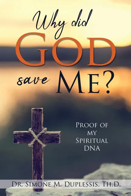 Why did God save Me?: Proof of my Spiritual DNA - Paperback