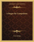 A Rogue by Compulsion - Paperback