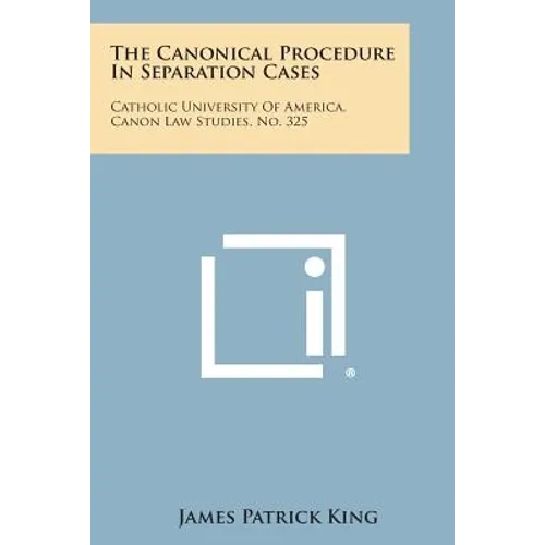 The Canonical Procedure in Separation Cases: Catholic University of America, Canon Law Studies, No. 325 - Paperback