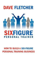 How to Build a Six-Figure Personal Training Business - Paperback