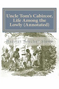 Uncle Tom's Cabin: or, Life Among the Lowly (Annotated) - Paperback