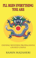 I'll Ruin Everything You Are: Ending Western Propaganda on Red China - Paperback