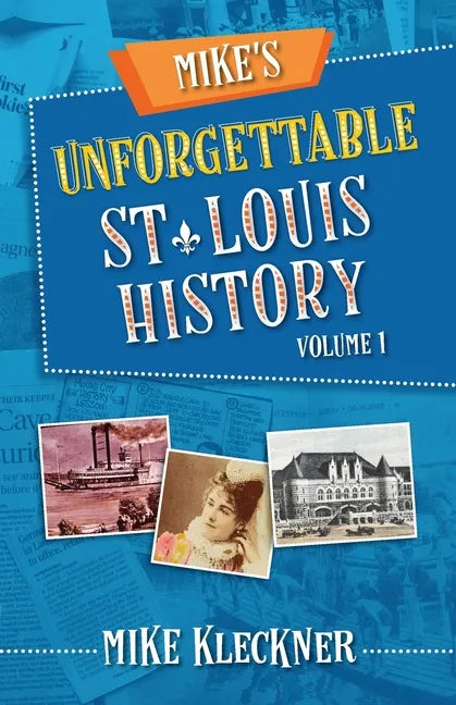 Mike's Unforgettable St. Louis History, Volume 1 - Paperback