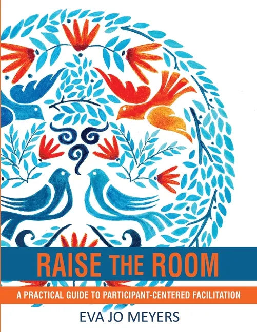 Raise the Room: A practical guide to participant-centered facilitation - Paperback