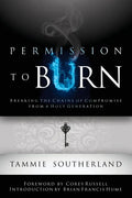 Permission to Burn: Breaking the Chains of Compromise from a Holy Generation - Paperback