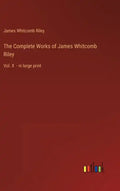The Complete Works of James Whitcomb Riley: Vol. X - in large print - Hardcover