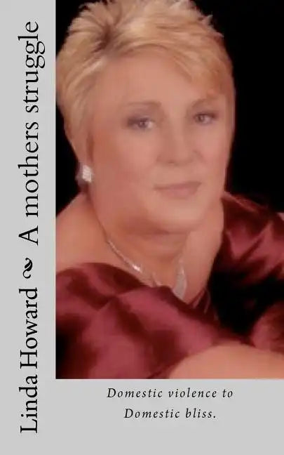 A mothers struggle: Domestic violence to Domestic bliss - Paperback