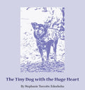 The Tiny Dog with the Huge Heart - Hardcover