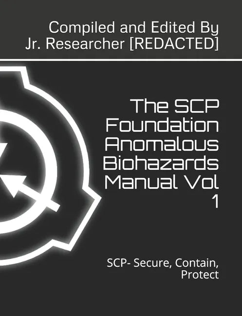 The SCP Foundation Anomalous Biohazards Manual Vol 1: SCP- Secure, Contain, Protect - Paperback